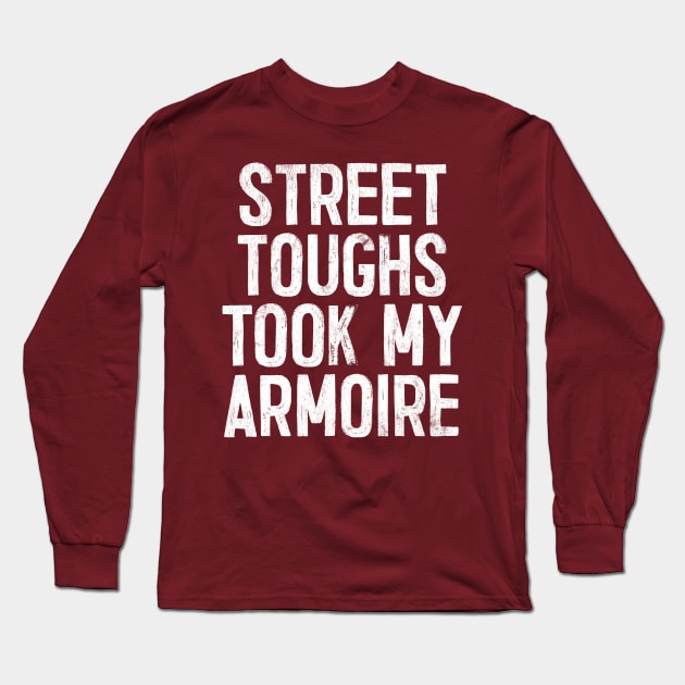 Street toughs took my armoire Long Sleeve T-Shirt by DankFutura